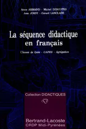 Couverture du produit · LA SEQUENCE DIDACTIQUE EN FRANCAIS. Classes de lycée, CAPES, Agrégation