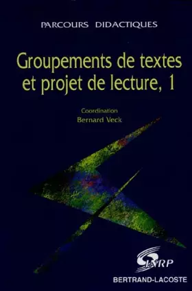 Couverture du produit · GROUPEMENTS DE TEXTES ET PROJET DE LECTURE. Volume 1