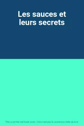 Couverture du produit · Les sauces et leurs secrets