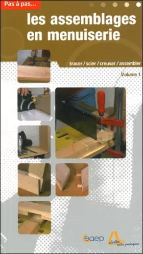 Couverture du produit · Les assemblages en menuiserie - T1 - Pas à pas...