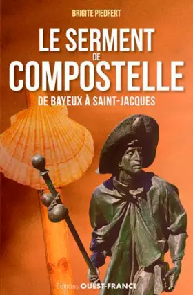 Couverture du produit · SERMENT DE COMPOSTELLE, DE BAYEUX A SAINT JACQUES