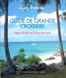 Couverture du produit · Guide de grande croisière: Larguez les amarres !