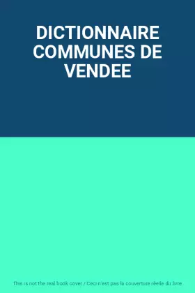 Couverture du produit · DICTIONNAIRE COMMUNES DE VENDEE