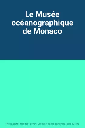 Couverture du produit · Le Musée océanographique de Monaco