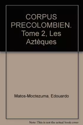 Couverture du produit · CORPUS PRECOLOMBIEN. Tome 2, Les Aztèques