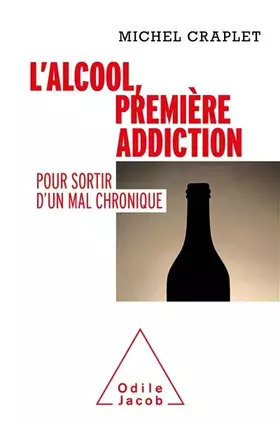 Couverture du produit · L'Alcool, première addiction: Pour sortir d'un mal chronique