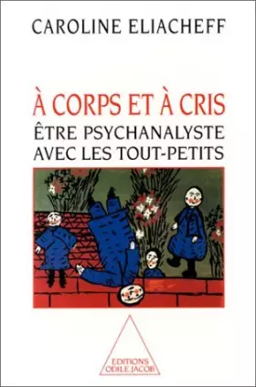 Couverture du produit · A CORPS ET A CRIS. Etre psychanalyste avec les tout-petits