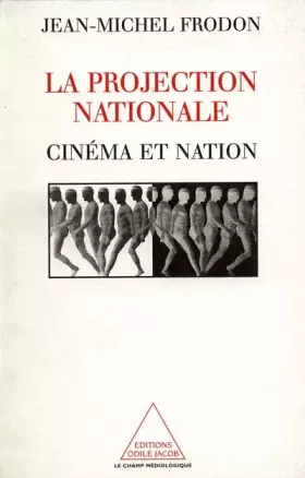 Couverture du produit · LA PROJECTION NATIONALE. Cinéma et nation