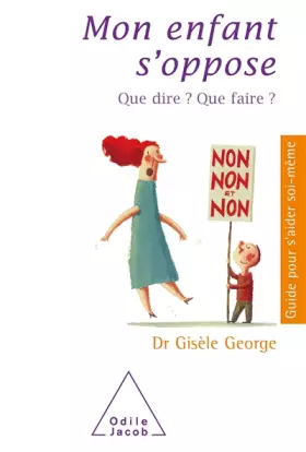 Couverture du produit · Mon enfant s'oppose: Que dire ? Que faire ?