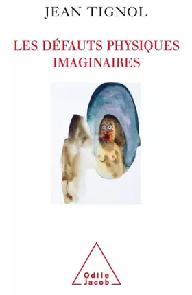 Couverture du produit · Les défauts physiques imaginaires : Comprendre et soigner le BDD