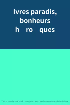 Couverture du produit · Ivres paradis, bonheurs h�ro�ques