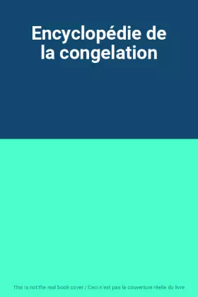 Couverture du produit · Encyclopédie de la congelation