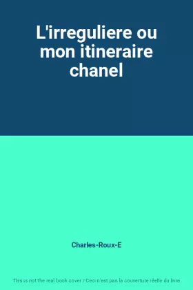 Couverture du produit · L'irreguliere ou mon itineraire chanel