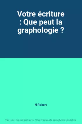 Couverture du produit · Votre écriture : Que peut la graphologie ?
