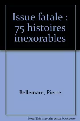Couverture du produit · Issue fatale : 75 histoires inexorables