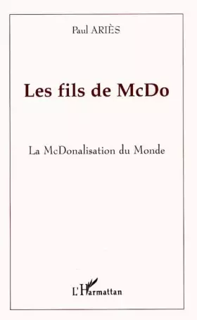 Couverture du produit · Les fils de McDo. La McDonalisation du monde.