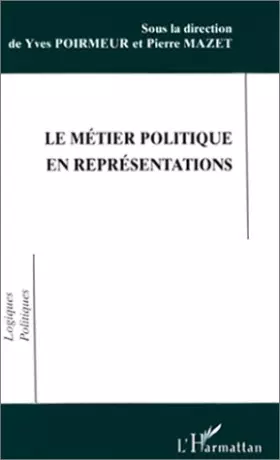 Couverture du produit · Le métier politique en représentations