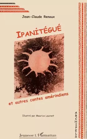 Couverture du produit · Ipanitégué et autres contes amérindiens