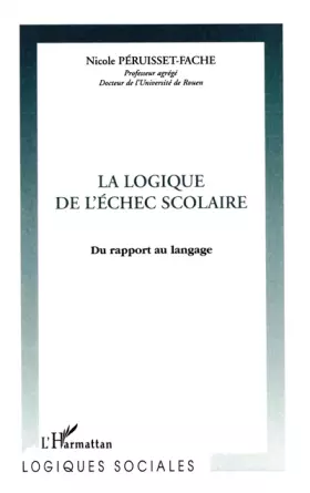 Couverture du produit · La logique de l'échec scolaire: Du rapport au langage