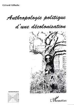 Couverture du produit · Anthropologie politique d'une décolonisation
