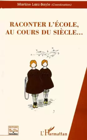 Couverture du produit · Raconter l'ecole au cours du siecle...