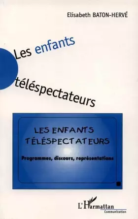 Couverture du produit · Les enfants téléspectateurs : programmes, discours, représentations