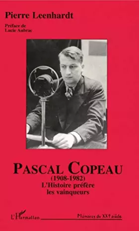 Couverture du produit · Pascal copeau (1908-1982) l'histoire prefere les vainqueurs