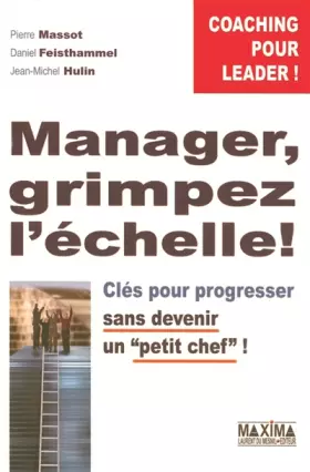 Couverture du produit · Manager, grimpez l'échelle ! : Clés pour progresser sans devenir un "petit chef" !