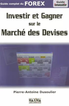 Couverture du produit · Investir et gagner sur le marché des devises : Guide complet du FOREX