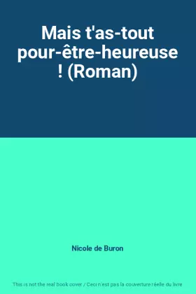 Couverture du produit · Mais t'as-tout pour-être-heureuse ! (Roman)