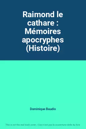 Couverture du produit · Raimond le cathare : Mémoires apocryphes (Histoire)