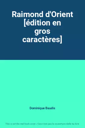 Couverture du produit · Raimond d'Orient [édition en gros caractères]