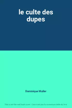 Couverture du produit · le culte des dupes