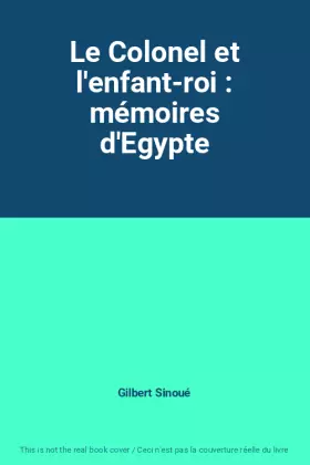 Couverture du produit · Le Colonel et l'enfant-roi : mémoires d'Egypte
