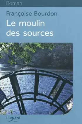 Couverture du produit · Le moulin des sources