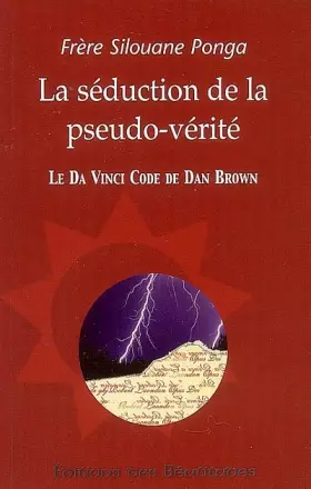 Couverture du produit · La séduction de la pseudo-vérité : Le Da Vinci Code de Dan Brown