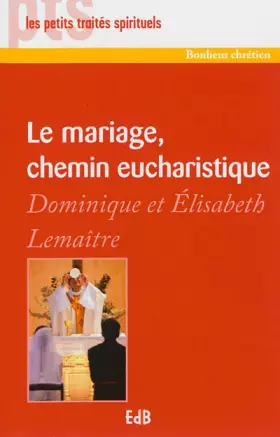 Couverture du produit · Le mariage, chemin eucharistique