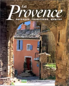 Couverture du produit · La Provence : Paysages, traditions, habitat