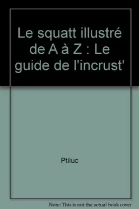 Couverture du produit · Le squatt illustré de A à Z : Le guide de l'incrust'