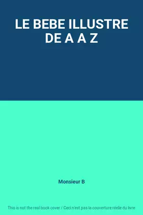 Couverture du produit · LE BEBE ILLUSTRE DE A A Z