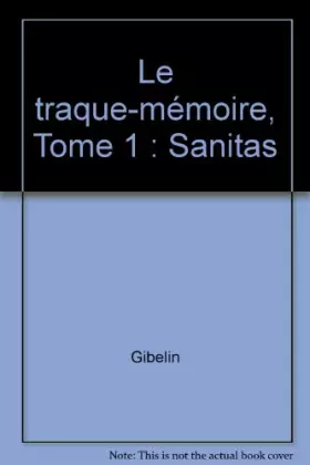 Couverture du produit · Le traque-mémoire, Tome 1 : Sanitas