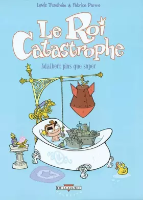 Couverture du produit · Le Roi catastrophe, tome 5 : Adalbert plus que super