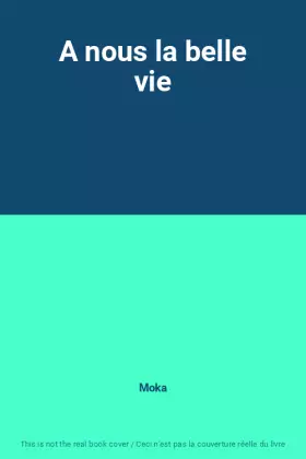 Couverture du produit · A nous la belle vie