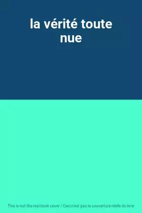 Couverture du produit · la vérité toute nue