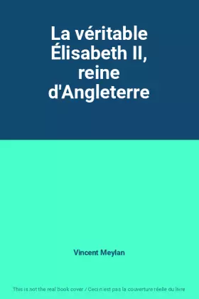 Couverture du produit · La véritable Élisabeth II, reine d'Angleterre