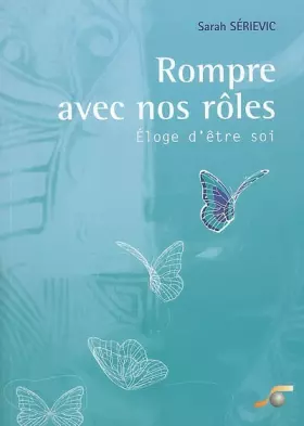 Couverture du produit · Rompre avec nos rôles : Eloge d'être soi