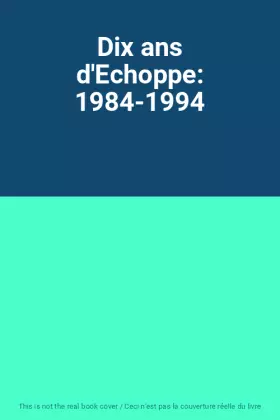 Couverture du produit · Dix ans d'Echoppe: 1984-1994