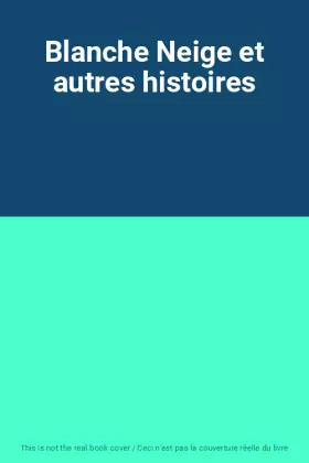 Couverture du produit · Blanche Neige et autres histoires