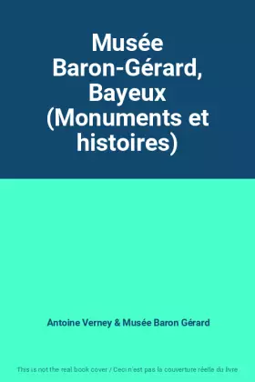 Couverture du produit · Musée Baron-Gérard, Bayeux (Monuments et histoires)