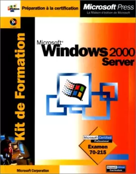 Couverture du produit · Kit de Formation Microsoft Windows 2000 Server : Examen 70-215 (avec CD-Rom)